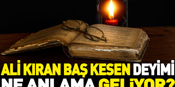 ali-kiran-bas-kesen-deyiminin-anlami-nedir-qvjlHN3G.jpg