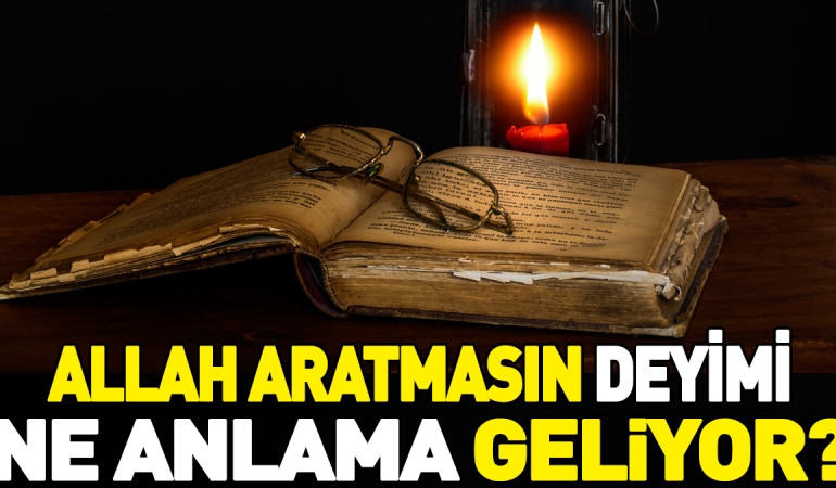 allah-aratmasin-deyiminin-anlami-nedir-xj4EimMX.jpg